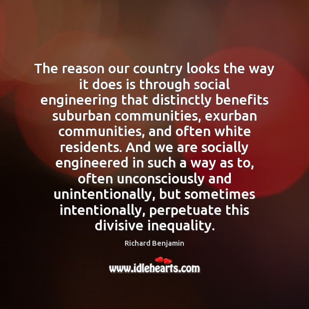 The reason our country looks the way it does is through social Richard Benjamin Picture Quote