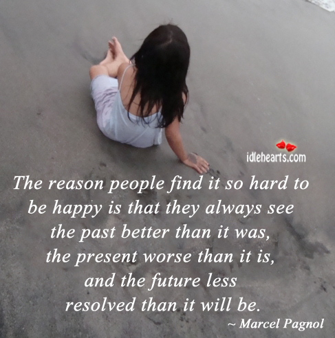 The reason people find it so hard to be happy Future Quotes Image