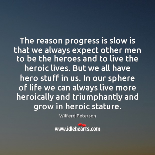 The reason progress is slow is that we always expect other men Image