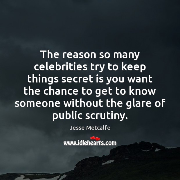 The reason so many celebrities try to keep things secret is you Secret Quotes Image