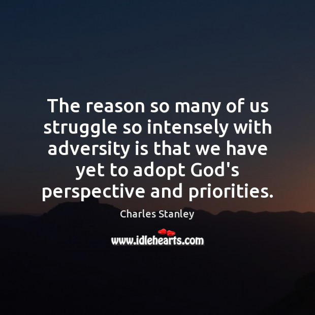 The reason so many of us struggle so intensely with adversity is Charles Stanley Picture Quote