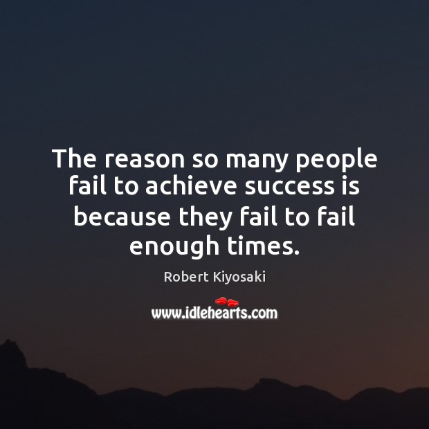 The reason so many people fail to achieve success is because they Robert Kiyosaki Picture Quote