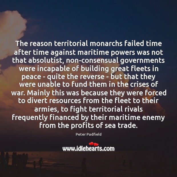 The reason territorial monarchs failed time after time against maritime powers was Enemy Quotes Image