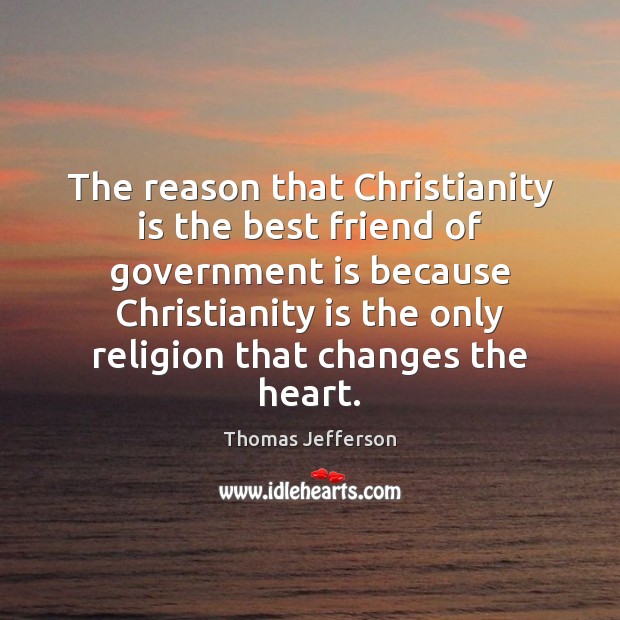 The reason that Christianity is the best friend of government is because Image