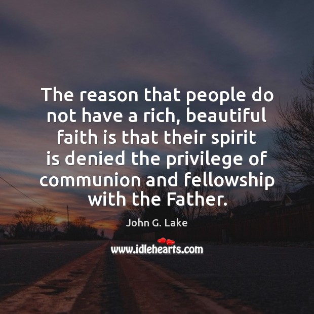 The reason that people do not have a rich, beautiful faith is John G. Lake Picture Quote
