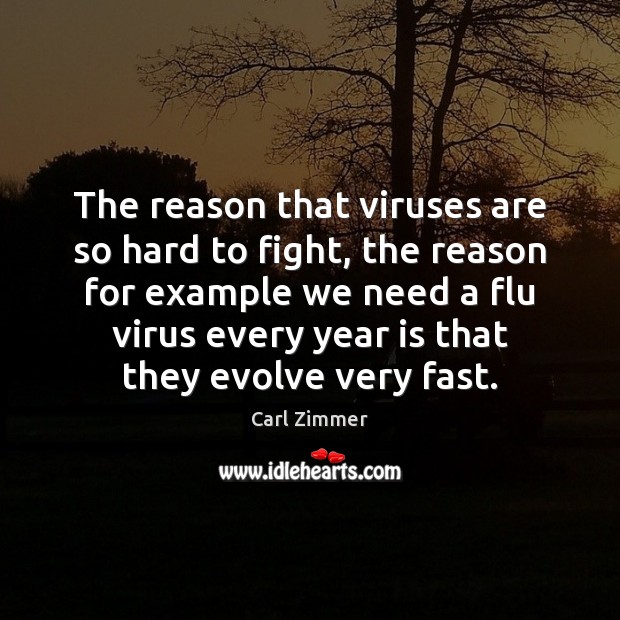 The reason that viruses are so hard to fight, the reason for Carl Zimmer Picture Quote