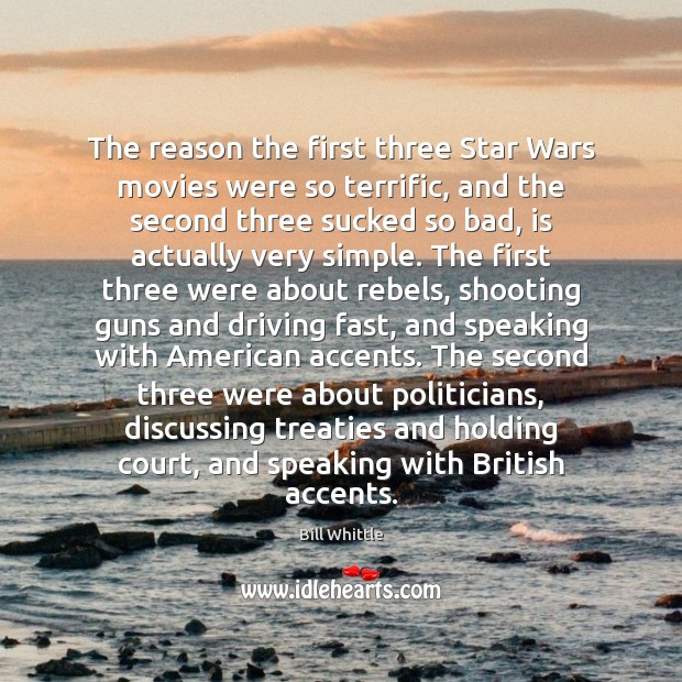 The reason the first three Star Wars movies were so terrific, and Bill Whittle Picture Quote