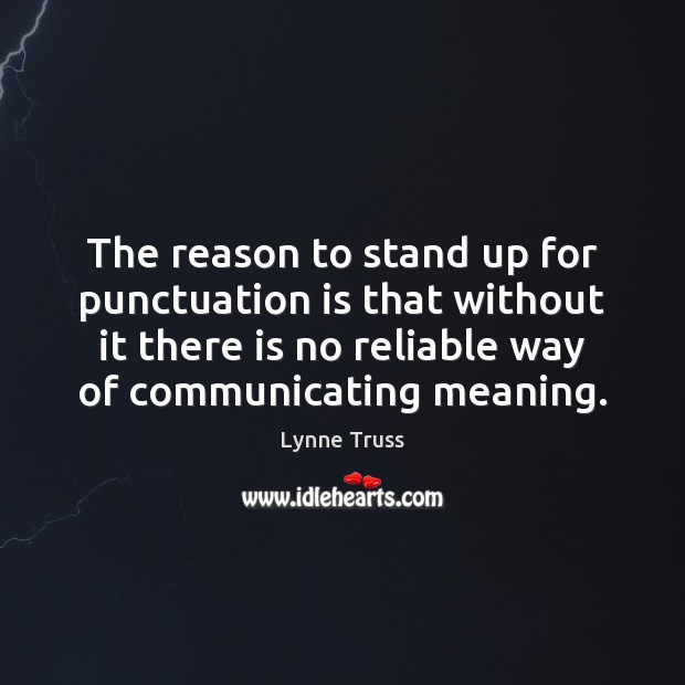 The reason to stand up for punctuation is that without it there Lynne Truss Picture Quote