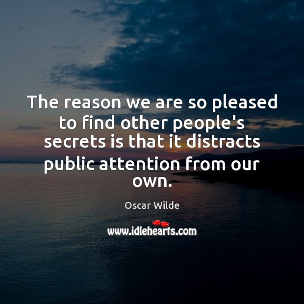 The reason we are so pleased to find other people’s secrets is Oscar Wilde Picture Quote