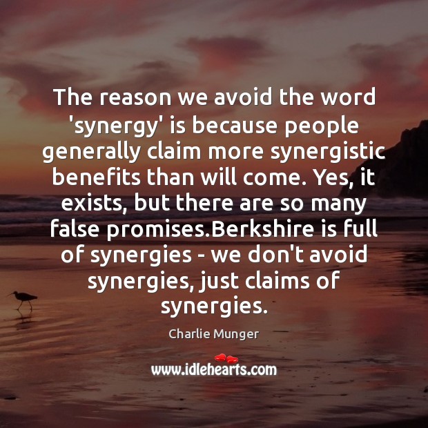 The reason we avoid the word ‘synergy’ is because people generally claim Charlie Munger Picture Quote