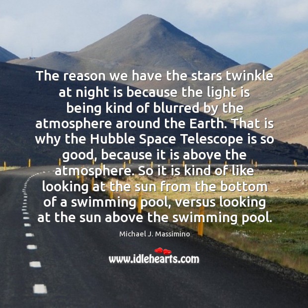 The reason we have the stars twinkle at night is because the Michael J. Massimino Picture Quote