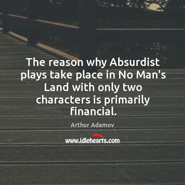 The reason why Absurdist plays take place in No Man’s Land with Arthur Adamov Picture Quote