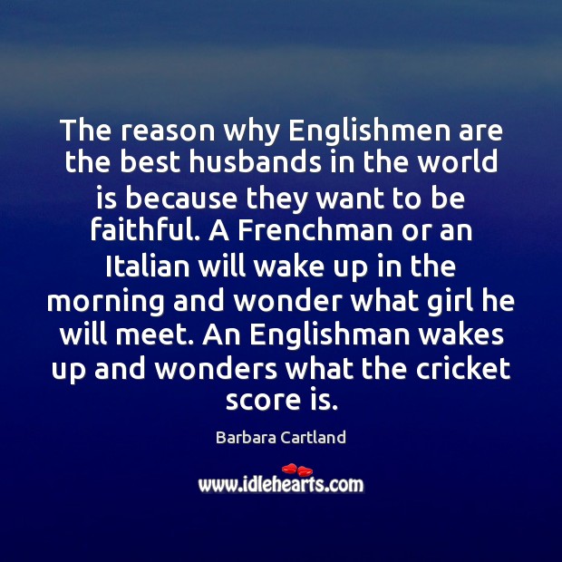 The reason why Englishmen are the best husbands in the world is Barbara Cartland Picture Quote