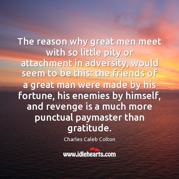 The reason why great men meet with so little pity or attachment Revenge Quotes Image