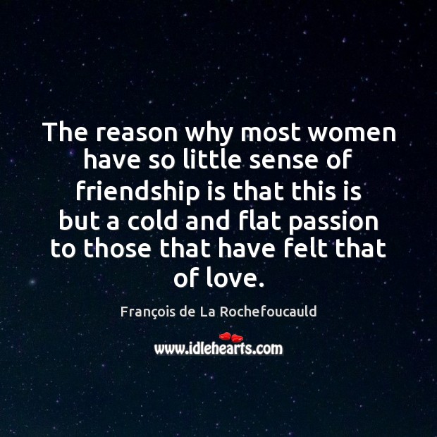The reason why most women have so little sense of friendship is Image