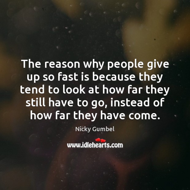 The reason why people give up so fast is because they tend Nicky Gumbel Picture Quote