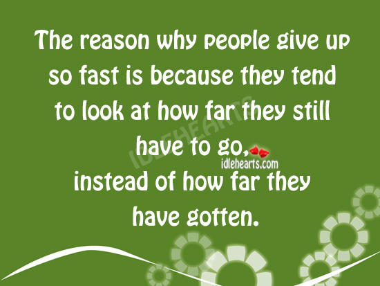 The reason why people give up so fast is. Image