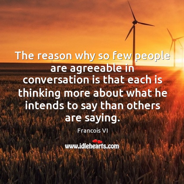 The reason why so few people are agreeable in conversation Francois VI Picture Quote