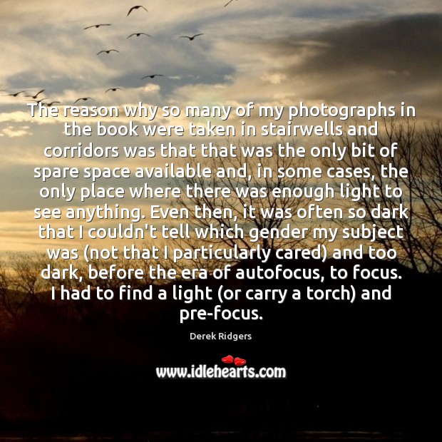 The reason why so many of my photographs in the book were Derek Ridgers Picture Quote