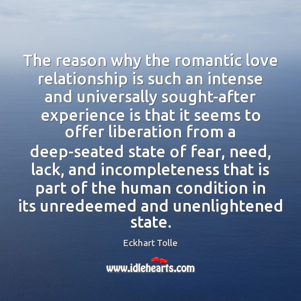 The reason why the romantic love relationship is such an intense and Eckhart Tolle Picture Quote