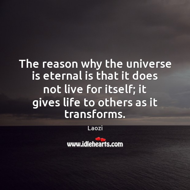 The reason why the universe is eternal is that it does not Laozi Picture Quote