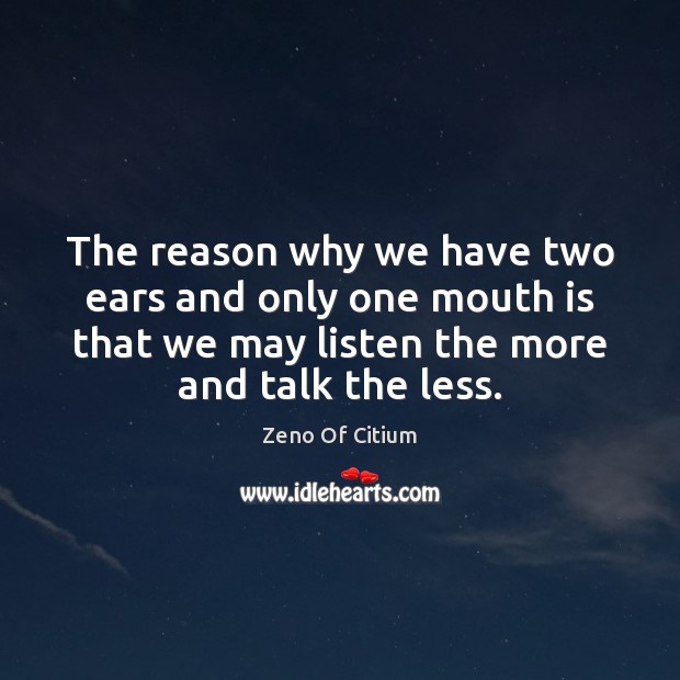 The reason why we have two ears and only one mouth is Zeno Of Citium Picture Quote