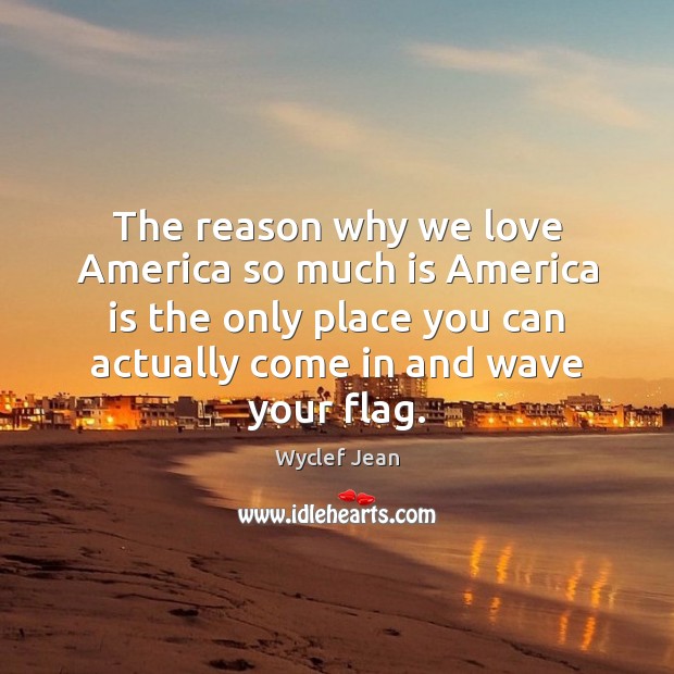 The reason why we love America so much is America is the Image