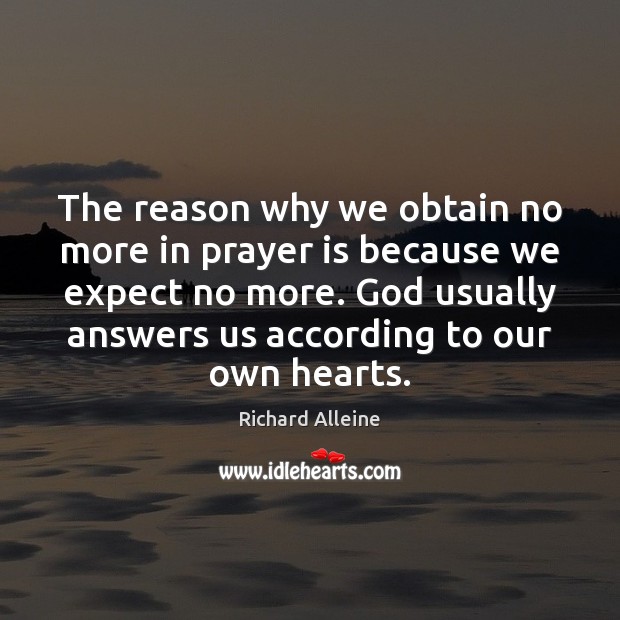 The reason why we obtain no more in prayer is because we Richard Alleine Picture Quote