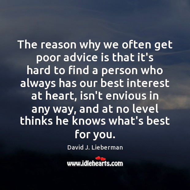 The reason why we often get poor advice is that it’s hard David J. Lieberman Picture Quote