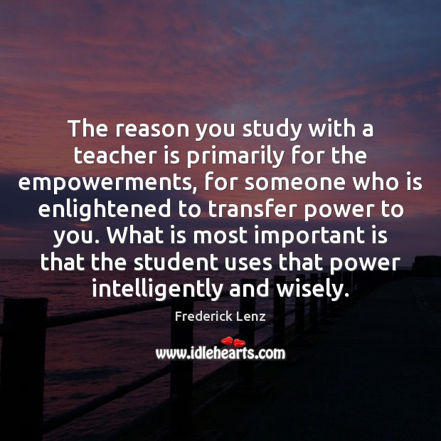 The reason you study with a teacher is primarily for the empowerments, Teacher Quotes Image