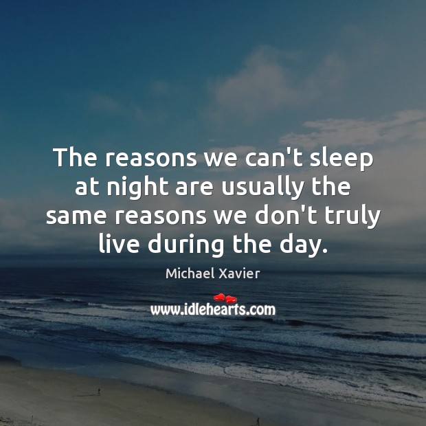 The reasons we can’t sleep at night are usually the same reasons Michael Xavier Picture Quote