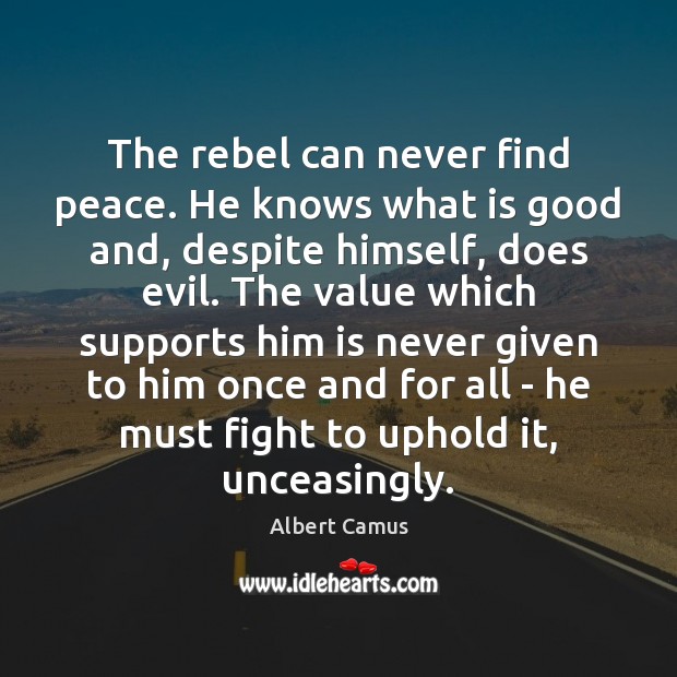 The rebel can never find peace. He knows what is good and, Image