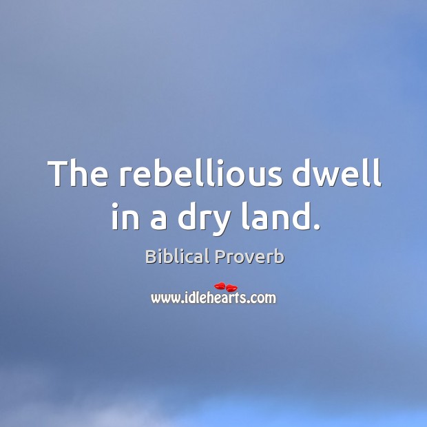 The rebellious dwell in a dry land. Biblical Proverbs Image