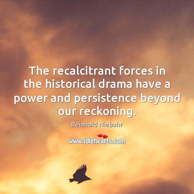 The recalcitrant forces in the historical drama have a power and persistence Image