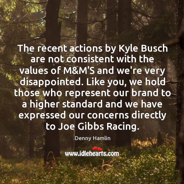 The recent actions by Kyle Busch are not consistent with the values Image