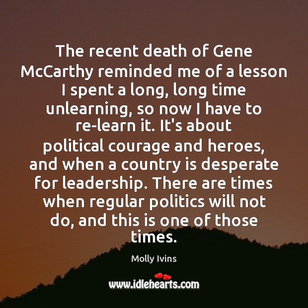 The recent death of Gene McCarthy reminded me of a lesson I Molly Ivins Picture Quote
