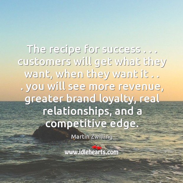 The recipe for success . . . customers will get what they want, when they 
