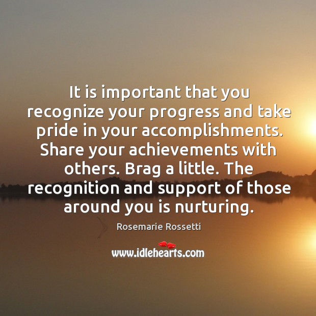 The recognition and support of those around you is nurturing. Progress Quotes Image