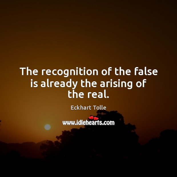 The recognition of the false is already the arising of the real. Image