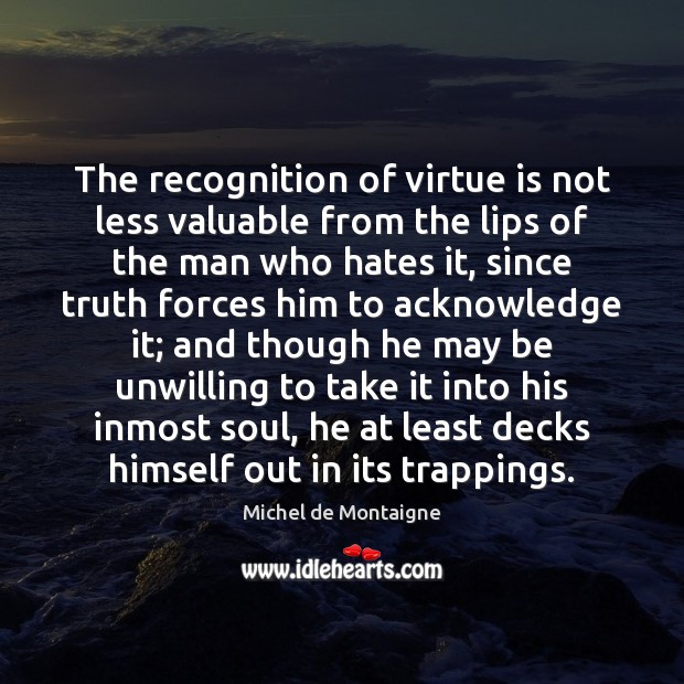 The recognition of virtue is not less valuable from the lips of Image