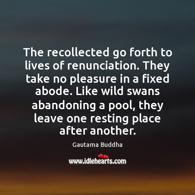 The recollected go forth to lives of renunciation. They take no pleasure Image