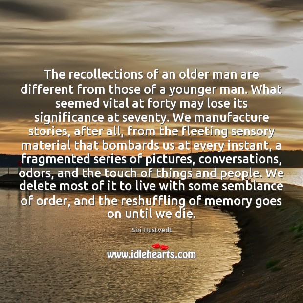 The recollections of an older man are different from those of a Siri Hustvedt Picture Quote