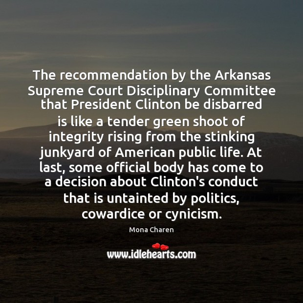 The recommendation by the Arkansas Supreme Court Disciplinary Committee that President Clinton 