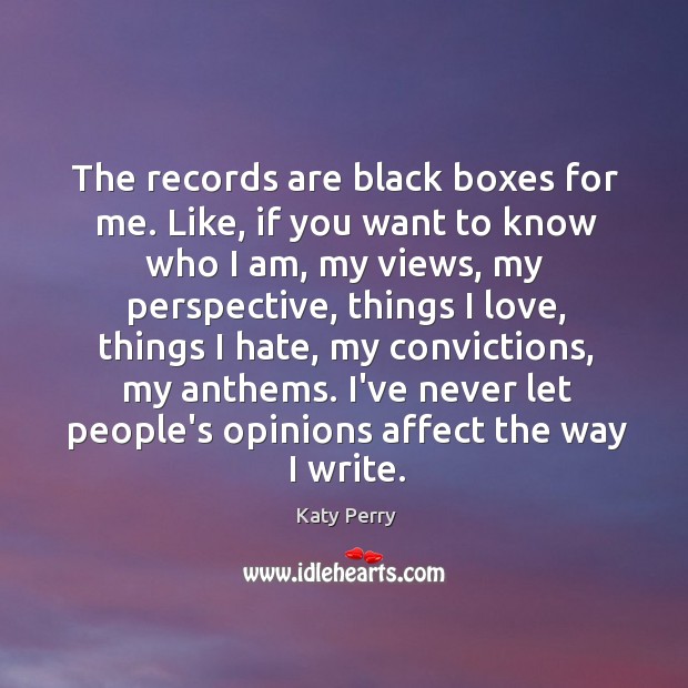 The records are black boxes for me. Like, if you want to Katy Perry Picture Quote