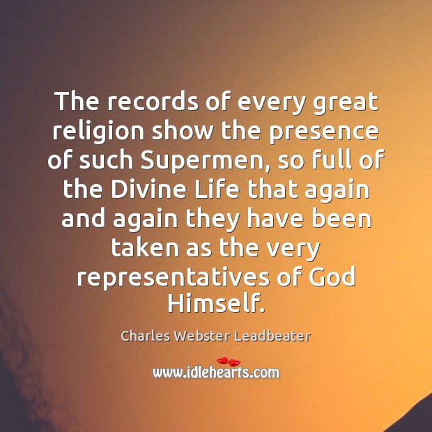 The records of every great religion show the presence of such Supermen, Charles Webster Leadbeater Picture Quote
