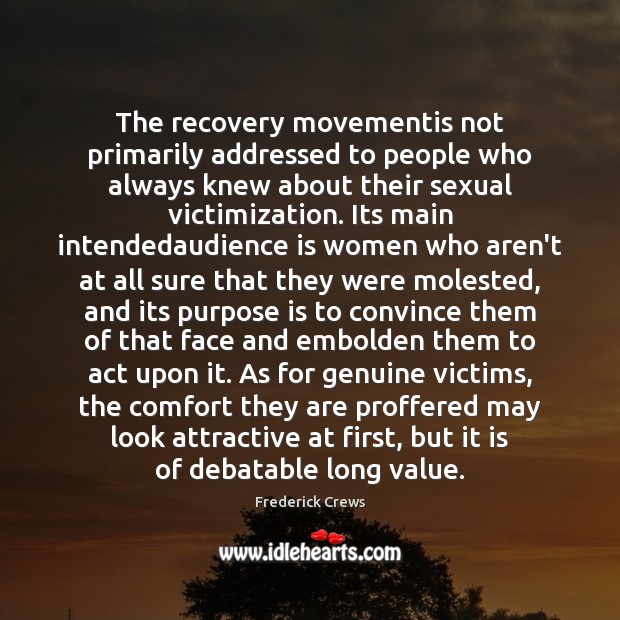 The recovery movementis not primarily addressed to people who always knew about Frederick Crews Picture Quote