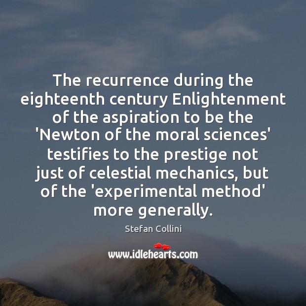 The recurrence during the eighteenth century Enlightenment of the aspiration to be Stefan Collini Picture Quote