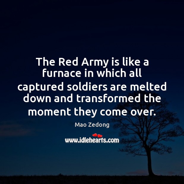 The Red Army is like a furnace in which all captured soldiers Mao Zedong Picture Quote