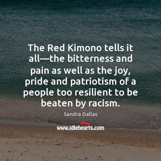 The Red Kimono tells it all—the bitterness and pain as well Sandra Dallas Picture Quote
