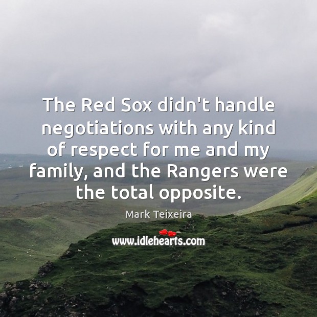The Red Sox didn’t handle negotiations with any kind of respect for Mark Teixeira Picture Quote